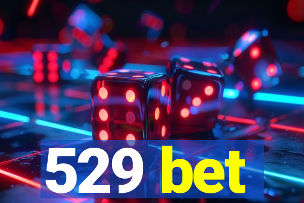 529 bet